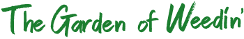 The Garden of Weedin'
